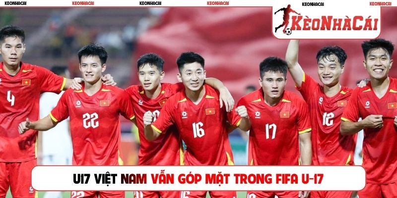 U17 Việt Nam vẫn góp mặt trong FIFA U-17