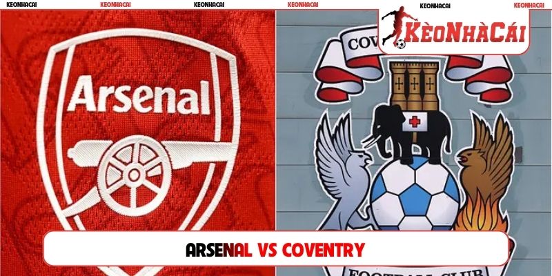 Soi Kèo Arsenal Vs Coventry City, 2h00 22/08, Premier League
