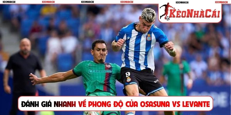 Đánh giá nhanh về phong độ của Osasuna vs Levante