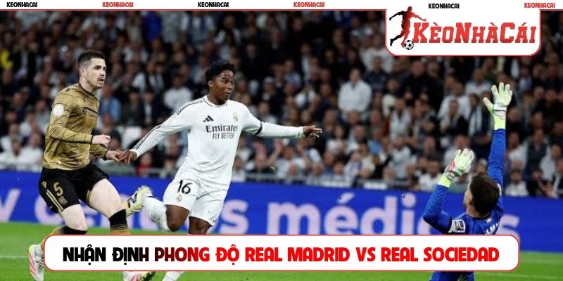 Nhận định phong độ của Real Madrid vs Real Sociedad