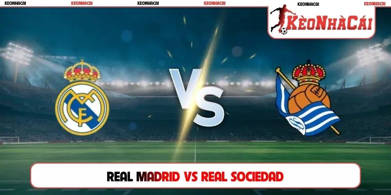 Soi Kèo Real Madrid Vs Real Sociedad, 02h00 27/08, La Liga